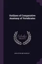 Outlines of Comparative Anatomy of Vertebrates - John Sterling Kingsley