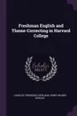 Freshman English and Theme-Correcting in Harvard College - Charles Townsend Copeland, Henry Milner Rideout