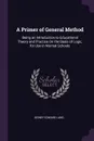 A Primer of General Method. Being an Introduction to Educational Theory and Practice On the Basis of Logic, for Use in Normal Schools - Sidney Edward Lang