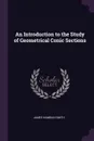 An Introduction to the Study of Geometrical Conic Sections - James Hamblin Smith