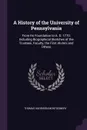 A History of the University of Pennsylvania. From Its Foundation to A. D. 1770; Including Biographical Sketches of the Trustees, Faculty, the First Alumni and Others - Thomas Harrison Montgomery