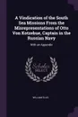A Vindication of the South Sea Missions From the Misrepresentations of Otto Von Kotzebue, Captain in the Russian Navy. With an Appendix - William Ellis