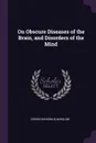 On Obscure Diseases of the Brain, and Disorders of the Mind - Forbes Benignus Winslow