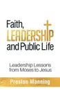 Faith, Leadership and Public Life. Leadership Lessons from Moses to Jesus - Preston Manning