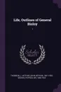 Life, Outlines of General Bioloy. 1 - J Arthur 1861-1933 Thomson, Patrick Geddes