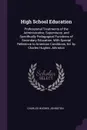 High School Education. Professional Treatments of the Administrative, Supervisory, and Specifically Pedagogical Functions of Secondary Education, With Special Reference to American Conditions, Ed. by Charles Hughes Johnston - Charles Hughes Johnston