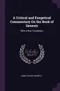 A Critical and Exegetical Commentary On the Book of Genesis. With a New Translation - James Gracey Murphy