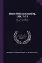 Henry William Crosskey, Ll.D., F.G.S. His Life and Work - Richard Acland Armstrong, E F. M. MacCarthy