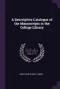 A Descriptive Catalogue of the Manuscripts in the Colloge Library - Montague Rhodes James
