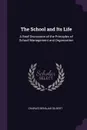 The School and Its Life. A Brief Discussion of the Principles of School Management and Organization - Charles Benajah Gilbert