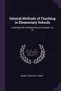 General Methods of Teaching in Elementary Schools. Including the Kindergarten and Grades I to VI - Samuel Chester Parker