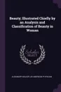 Beauty; Illustrated Chiefly by an Analysis and Classification of Beauty in Woman - Alexander Walker, An American physician