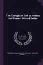 The Thought of God in Hymns and Poems. Second Series - Frederick Lucian Hosmer, William C. 1840-1923 Gannett