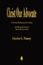 Christ Our Advocate - Charles  G. Finney