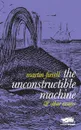 The Unconstructible Machine. . Other Essays - Martin Firrell