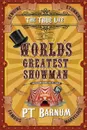 The True Life of the World.s Greatest Showman - P T Barnum