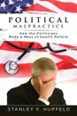 Political Malpractice. How the Politicians Made a Mess of Health Reform - Stanley F. Hupfeld