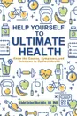 Help Yourself to Ultimate Health. Know the Causes, Symptoms, and Solutions to Optimal Health - PhD Abdel Jaleel Nuriddin ND