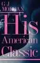 His American Classic - G J Morgan