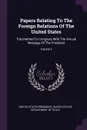 Papers Relating To The Foreign Relations Of The United States. Transmitted To Congress With The Annual Message Of The President; Volume 2 - United States President