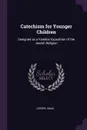 Catechism for Younger Children. Designed as a Familiar Exposition of the Jewish Religion - Isaac Leeser