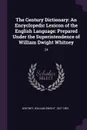 The Century Dictionary. An Encyclopedic Lexicon of the English Language: Prepared Under the Superintendence of William Dwight Whitney: 24 - William Dwight Whitney