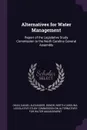 Alternatives for Water Management. Report of the Legislative Study Commission to the North Carolina General Assembly - Daniel Alexander Okun