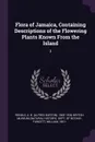 Flora of Jamaica, Containing Descriptions of the Flowering Plants Known From the Island. 3 - A B. 1865-1938 Rendle, William Fawcett