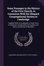 Some Passages in the History of the First Church, in Connexion With the Shepard Congregational Society in Cambridge. Together With its Confession of Faith, Form of Admission, Ecclesiastical Principles, and Rules, and Names of Members - Massachusetts First church Cambridge