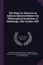 The Negro in America; an Address Delivered Before the Philosophical Institution of Edinburgh, 16th October 1907 - Andrew Carnegie