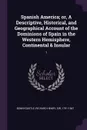 Spanish America; or, A Descriptive, Historical, and Geographical Account of the Dominions of Spain in the Western Hemisphere, Continental . Insular. 1 - Richard Henry Bonnycastle