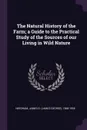 The Natural History of the Farm; a Guide to the Practical Study of the Sources of our Living in Wild Nature - James G. 1868-1956 Needham