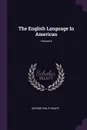The English Language In American; Volume II - George Philip Krapp