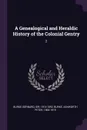 A Genealogical and Heraldic History of the Colonial Gentry. 2 - Bernard Burke, Ashworth Peter Burke