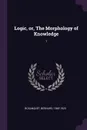Logic, or, The Morphology of Knowledge. 1 - Bernard Bosanquet