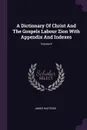 A Dictionary Of Christ And The Gospels Labour Zion With Appendix And Indexes; Volume II - James Hastings