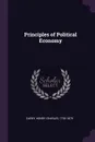 Principles of Political Economy - Henry Charles Carey
