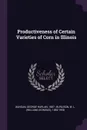 Productiveness of Certain Varieties of Corn in Illinois - George Harlan Dungan, W L. 1882-1958 Burlison