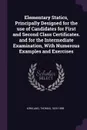 Elementary Statics, Principally Designed for the use of Candidates for First and Second Class Certificates. and for the Intermediate Examination, With Numerous Examples and Exercises - Thomas Kirkland