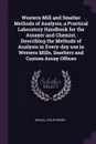 Western Mill and Smelter Methods of Analysis; a Practical Laboratory Handbook for the Assayer and Chemist, Describing the Methods of Analysis in Every-day use in Western Mills, Smelters and Custom Assay Offices - Philip Henry Argall