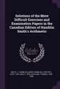 Solutions of the More Difficult Exercises and Examination Papers in the Canadian Edition of Hamblin Smith.s Arithmetic - J Hamblin 1829-1901 Smith, William Scott, Thomas Kirkland