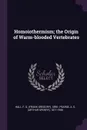 Homoiothermism; the Origin of Warm-blooded Vertebrates - F G. 1896- Hall, A S. 1877-1956 Pearse