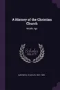 A History of the Christian Church. Middle Age - Charles Hardwick