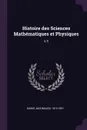 Histoire des Sciences Mathematiques et Physiques. V.5 - Maximilien Marie