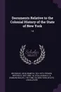 Documents Relative to the Colonial History of the State of New York. 14 - John Romeyn Brodhead, Berthold Fernow, E B. 1797-1880. cn O'Callaghan