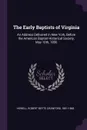 The Early Baptists of Virginia. An Address Delivered in New York, Before the American Baptist Historical Society, May 10th, 1856 - Robert Boyte Crawford Howell