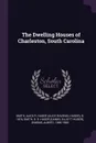 The Dwelling Houses of Charleston, South Carolina - Alice R. Huger b. 1876 Smith, D E. Huger Smith, Albert Simons