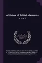 A History of British Mammals. V. 2; pt. 3 - Edward Adrian Wilson, Martin A. C. b. 1883 Hinton, Gerald Edwin Hamilton Barrett-Hamilton
