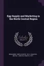 Egg Supply and Marketing in the North Central Region - Emer Elwood Broadbent, Michal 1915- Zawadzki