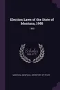 Election Laws of the State of Montana, 1968. 1968 - Montana Montana